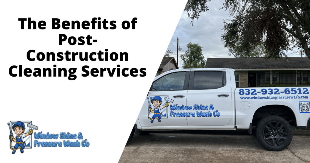 The Benefits of Post-Construction Cleaning Services