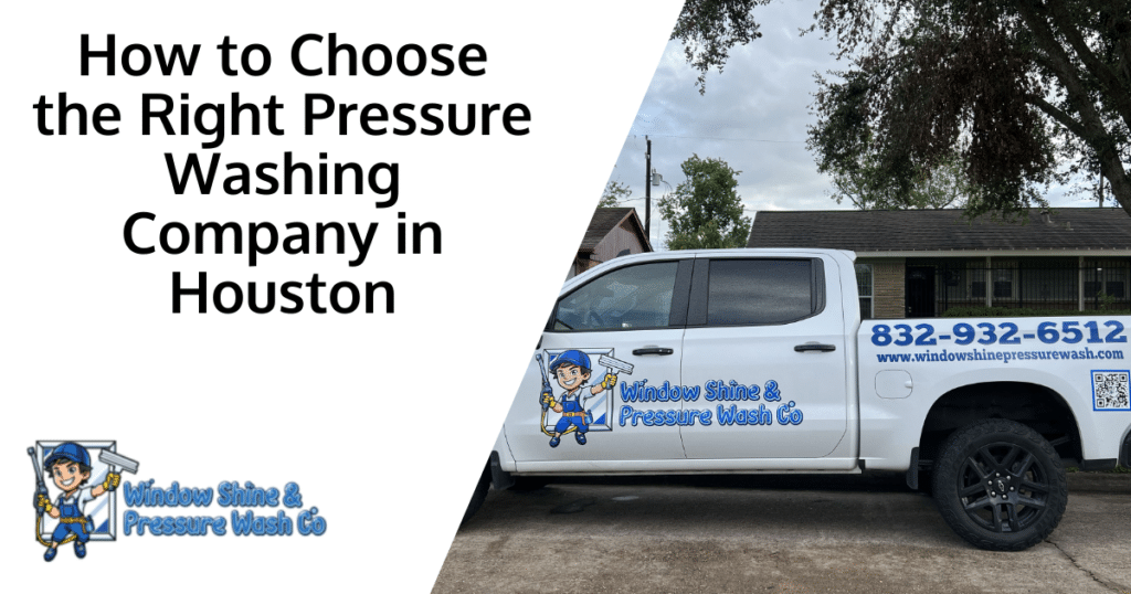 How to Choose the Right Pressure Washing Company in Houston